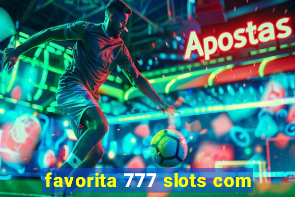 favorita 777 slots com